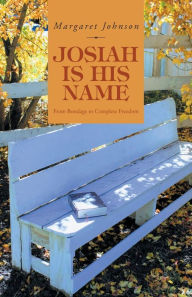 Title: Josiah Is His Name: From Bondage to Complete Freedom, Author: Margaret Johnson