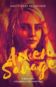 Free downloads bookworm Amen Savage: A Story from a Daughter of the Most High English version FB2 RTF PDB by Holly Roze Schneider 9781647737689