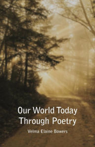 Title: Our World Today Through Poetry, Author: Velma Elaine Bowers