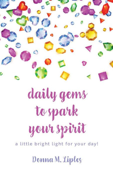 daily gems to spark your spirit: a little bright light for your day!
