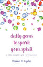 daily gems to spark your spirit: a little bright light for your day!