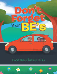 Title: Don't Forget Your BE's, Author: Sharon Moses-Burnside