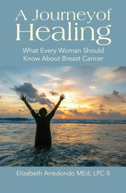 A Journey of Healing: What Every Woman Should Know About Breast Cancer ...