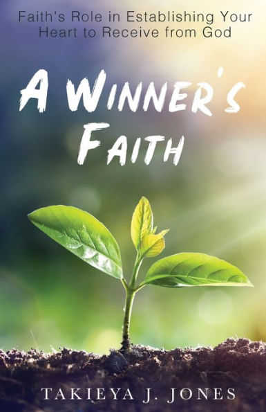 A Winner's Faith: Faith's Role in Establishing Your Heart to Receive from God