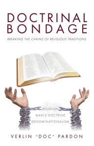 Download full books for free Doctrinal Bondage: Breaking the Chains of Religious Traditions by Verlin "Doc" Pardon