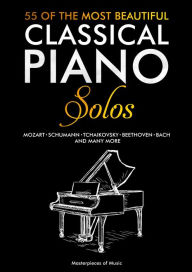 Title: 55 Of The Most Beautiful Classical Piano Solos: Bach, Beethoven, Chopin, Debussy, Handel, Mozart, Satie, Schubert, Tchaikovsky and more Classical Piano Book Classical Piano Sheet Music, Author: Masterpieces of Music