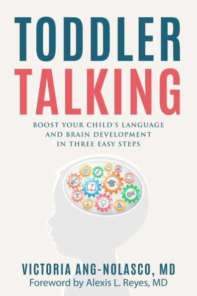 Toddler Talking: Boost Your Child's Language and Brain Development in Three Easy Steps