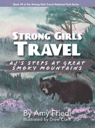 Title: Strong Girls Travel: AJ's Steps at Great Smoky Mountains, Author: Amy Friedl