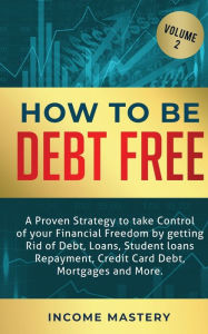 Title: How to be Debt Free: A proven strategy to take control of your financial freedom by getting rid of debt, loans, student loans repayment, credit card debt, mortgages and more Volume 2, Author: Phil Wall