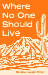 Title: Where No One Should Live: A Novel, Author: Sandra Cavallo Miller