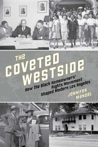 Title: The Coveted Westside: How the Black Homeowners' Rights Movement Shaped Modern Los Angeles, Author: Jennifer Mandel