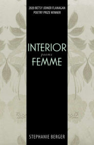 Title: Interior Femme: Poems, Author: Stephanie Berger