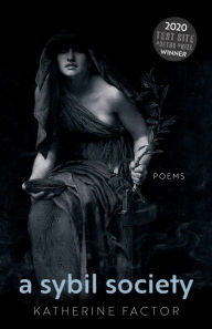 Title: A Sybil Society: Poems, Author: Katherine Factor