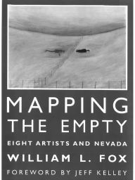 Title: Mapping The Empty: Eight Artists And Nevada, Author: William L. Fox