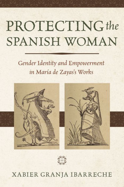 Protecting the Spanish Woman: Gender Identity and Empowerment María de Zayas's Works