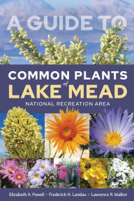 Title: A Guide to Common Plants of Lake Mead National Recreation Area, Author: Elizabeth A. Powell