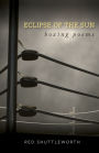 Eclipse of the Sun: Boxing Poems