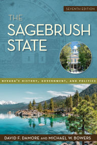 Title: The Sagebrush State, 7th Edition: Nevada's History, Government, and Politics, Author: Michael W. Bowers