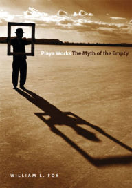 Title: Playa Works: The Myth of the Empty, Author: William L. Fox