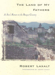 Title: The Land of My Fathers: A Son's Return to the Basque Country, Author: Robert Laxalt