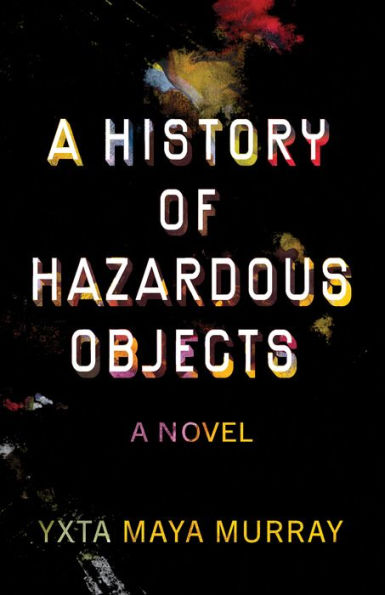 A History of Hazardous Objects: A Novel