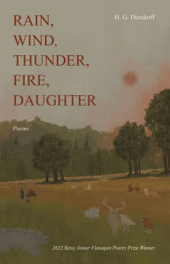 Title: Rain, Wind, Thunder, Fire, Daughter: Poems, Author: H. G. Dierdorff