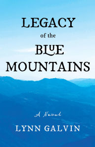 Title: Legacy of the Blue Mountains: A Novel, Author: Lynn Galvin