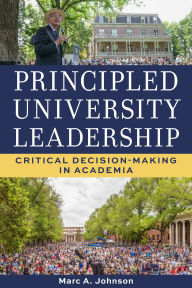 Title: Principled University Leadership: Critical Decision-Making in Academia, Author: Marc A. Johnson