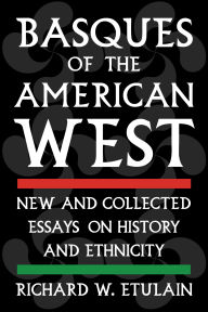 Title: Basques of the American West: New and Collected Essays on History and Ethnicity, Author: Richard W. Etulain
