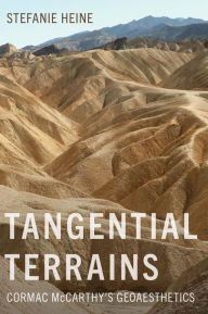 Title: Tangential Terrains: Cormac McCarthy's Geoaesthetics, Author: Stefanie Heine