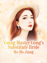 Title: Young Master Gong's Substitute Bride: Volume 1, Author: Mo Mojiang