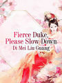 Fierce Duke, Please Slow Down: Volume 1
