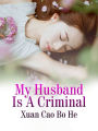 My Husband Is A Criminal: Volume 1