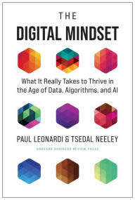 Title: The Digital Mindset: What It Really Takes to Thrive in the Age of Data, Algorithms, and AI, Author: Paul Leonardi