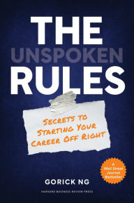 Title: The Unspoken Rules: Secrets to Starting Your Career Off Right, Author: Gorick Ng