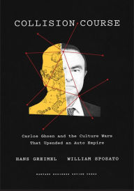 Title: Collision Course: Carlos Ghosn and the Culture Wars That Upended an Auto Empire, Author: Hans Greimel