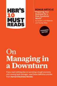 Title: HBR's 10 Must Reads on Managing in a Downturn, Expanded Edition (with bonus article 