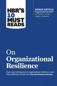 HBR's 10 Must Reads on Organizational Resilience (with bonus article