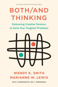 Title: Both/And Thinking: Embracing Creative Tensions to Solve Your Toughest Problems, Author: Wendy Smith