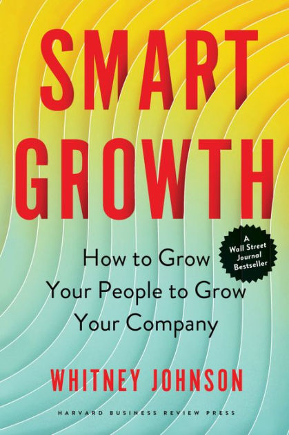 Smart Growth: How to Grow Your People to Grow Your Company by Whitney ...