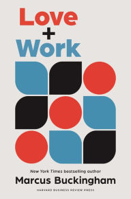 Title: Love and Work: How to Find What You Love, Love What You Do, and Do It for the Rest of Your Life, Author: Marcus Buckingham