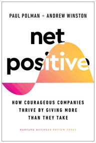 Ebook download gratis epub Net Positive: How Courageous Companies Thrive by Giving More Than They Take RTF 9781647821302 (English Edition)
