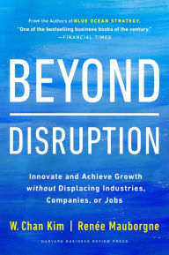 Ebook gratis download nederlands Beyond Disruption: Innovate and Achieve Growth without Displacing Industries, Companies, or Jobs by W. Chan Kim, Renée A. Mauborgne, W. Chan Kim, Renée A. Mauborgne (English Edition) RTF MOBI CHM