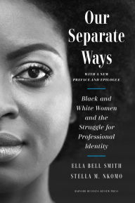 Title: Our Separate Ways, With a New Preface and Epilogue: Black and White Women and the Struggle for Professional Identity, Author: Ella Bell Smith