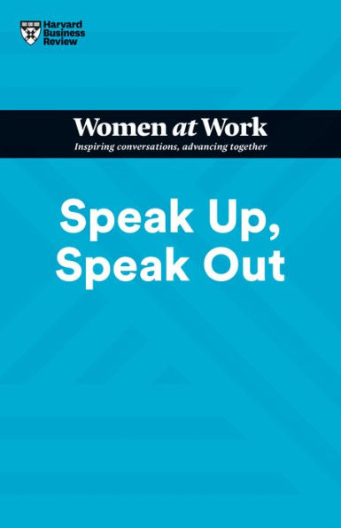 Speak Up, Out (HBR Women at Work Series)