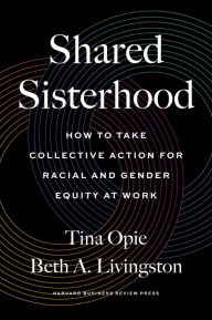 Shared Sisterhood: How to Take Collective Action for Racial and Gender Equity at Work