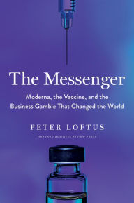 Download book on kindle iphone The Messenger: Moderna, the Vaccine, and the Business Gamble That Changed the World RTF by Peter Loftus