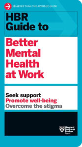 Title: HBR Guide to Better Mental Health at Work (HBR Guide Series), Author: Harvard Business Review