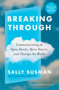 Free download ebooks forum Breaking Through: Communicating to Open Minds, Move Hearts, and Change the World by Sally Susman CHM English version 9781647823955