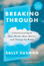 Breaking Through: Communicating to Open Minds, Move Hearts, and Change the World